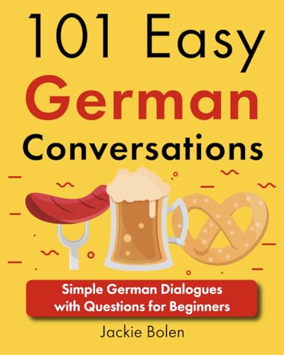 101 Easy German Conversations: Simple German Dialogues with Questions for Beginners (101 Easy Conversations (Swedish, German, and Italian))